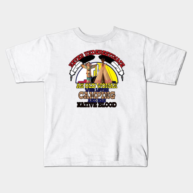 Never Underestimate An Old Woman Who Loves Camping And Has Native Blood Kids T-Shirt by Orlind